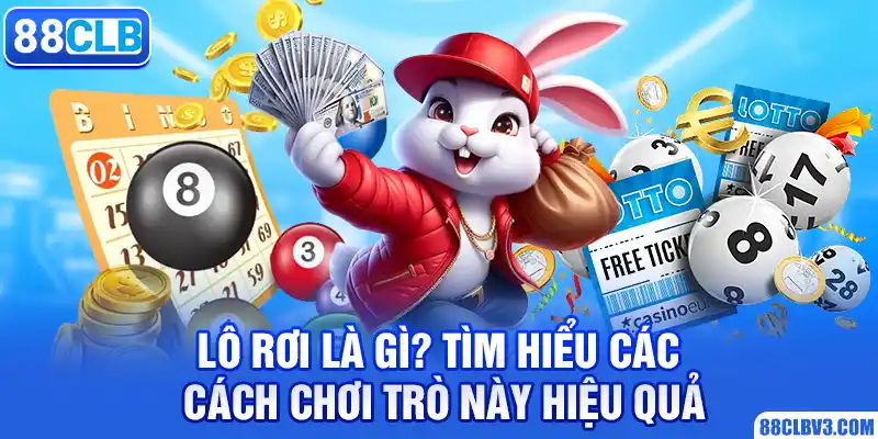 Lô Rơi Là Gì? Tìm Hiểu Cách Cách Chơi Trò Này Hiệu Quả 2026 lô rơi là gì?