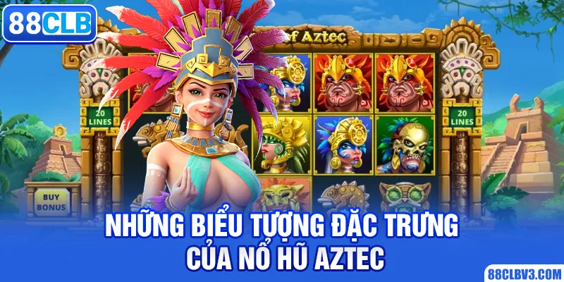 Nổ Hũ Aztec Săn Kho Báu Quý Giá Cùng Nhà Cái 88CLB Những biểu tượng đặc trưng của nổ hũ Aztec